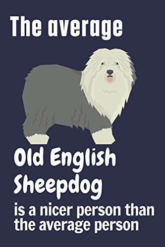 The average Old English Sheepdog is a nicer person than the average person: For Old English Sheepdog Fans