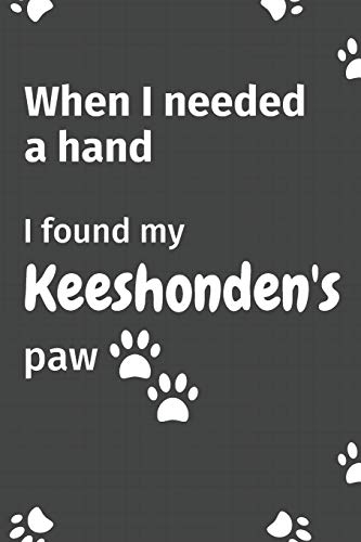 When I needed a hand, I found my Keeshonden's paw: For Keeshonden Puppy Fans
