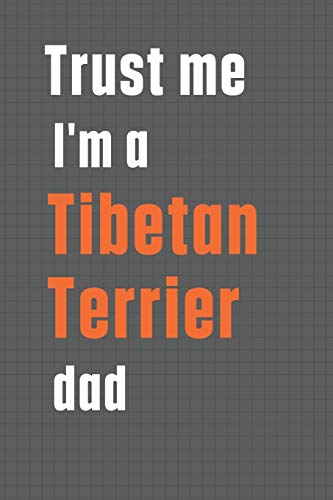 Trust me I'm a Tibetan Terrier dad: For Tibetan Terrier Dog Dad