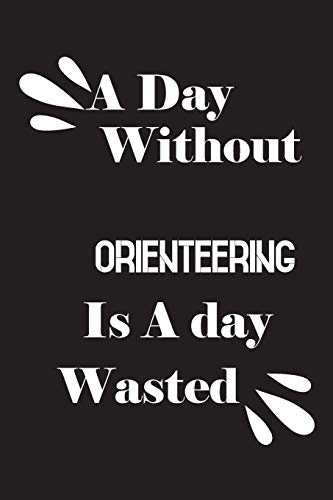 A day without orienteering is a day wasted