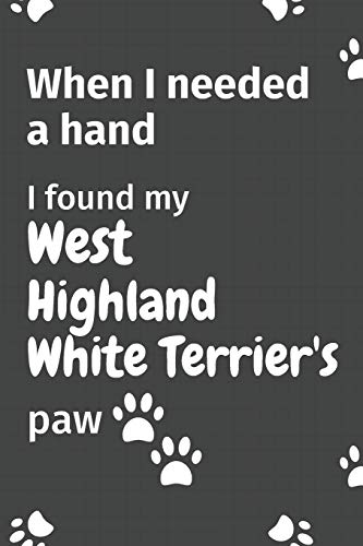 When I needed a hand, I found my West Highland White Terrier's paw: For West Highland White Terrier Puppy Fans