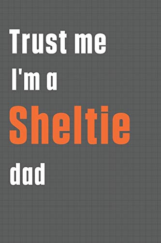 Trust me I'm a Sheltie dad: For Sheltie Dog Dad