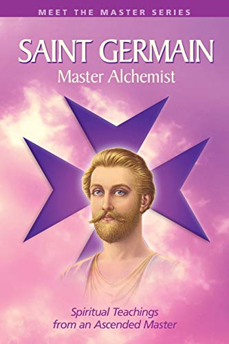 Saint Germain: Master Alchemist: Spiritual Teachings From An Ascended Master (Meet the Master)