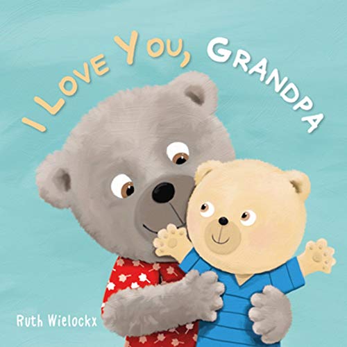 I Love You, Grandpa by Ruth Wielockx