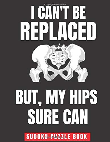 I Can't Be Replaced But My Hips Sure Can: Easy Sudoku Puzzles Book Large Print