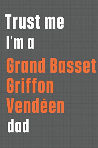 Trust me I'm a Grand Basset Griffon Vend??en dad: For Grand Basset Griffon Vend??en Dog Dad