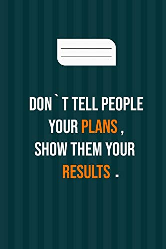 don`t tell people your plans , show them your results: motivation books , motivational interviewing , motivational gifts for women , girl , kids ( size 6x9 in , 120 page )