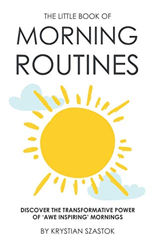 The Little Book of Morning Routines: Discover the Transformative Power of 'Awe Inspiring' Mornings
