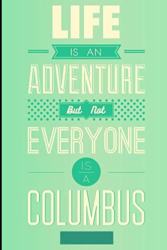 life is an adventure: BUT NOT EVERYONE IS  A COLUMBUS
