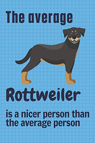 The average Rottweiler is a nicer person than the average person: For Rottweiler Dog Fans