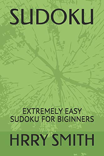 SUDOKU: EXTREMELY EASY SUDOKU FOR BIGINNERS by HRRY SMITH