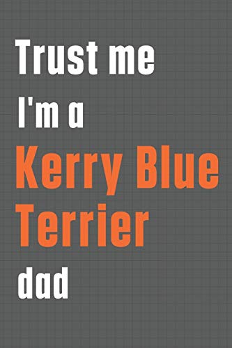 Trust me I'm a Kerry Blue Terrier dad: For Kerry Blue Terrier Dog Dad