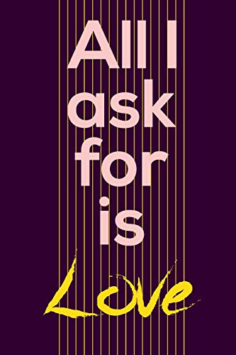 All I ask for is love: My Thoughts and Memories