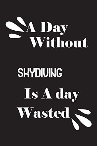 A day without skydiving is a day wasted