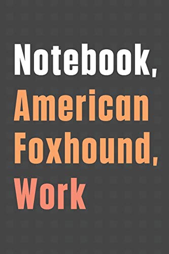Notebook, American Foxhound, Work: For American Foxhound Dog Fans