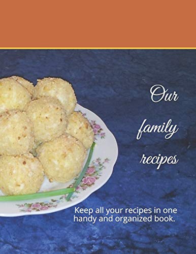 Our family recipes: Keep all your recipes in one handy and organized book. size 8,5 x 11,  45 recipes , 92 pages.