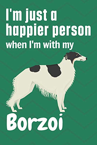 I'm just a happier person when I'm with my Borzoi: For Borzoi Dog Fans