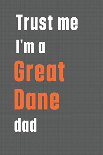 Trust me I'm a Great Dane dad: For Great Dane Dog Dad