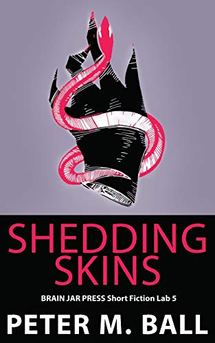 Shedding Skins: A Short Story (Brain Jar Press Short Fiction Lab)