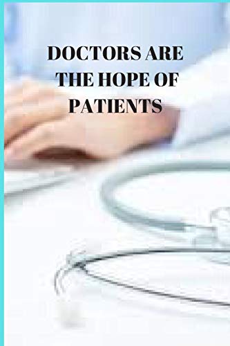 DOCTORS ARE THE HOPE OF PATIENTS: 120 PAGES, (6*9)