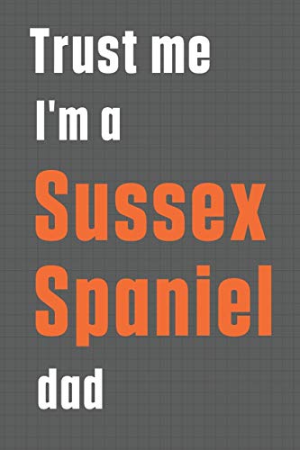 Trust me I'm a Sussex Spaniel dad: For Sussex Spaniel Dog Dad