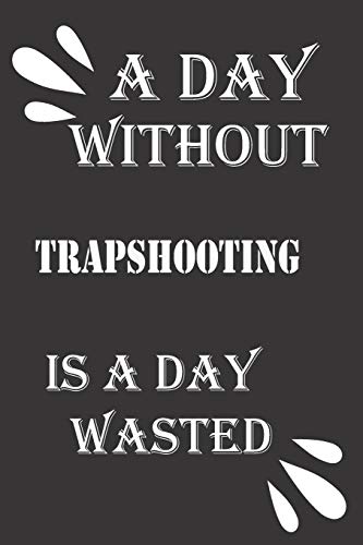 A day without trapshooting is a day wasted