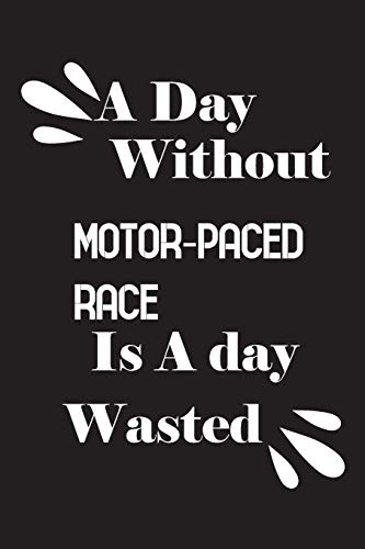 A day without motor-paced race is a day wasted by Notebook Quotes notebook
