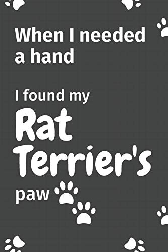 When I needed a hand, I found my Rat Terrier's paw: For Rat Terrier Puppy Fans