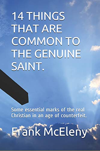 14 Things that are common to the genuine saint: Some essential marks of the real Christian in an age of counterfeit.
