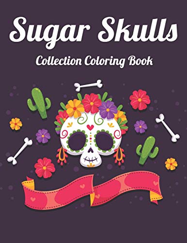 Sugar Skulls Collection Coloring Book: Best Coloring Book with Beautiful Gothic Women,Fun Skull Designs and Easy Patterns for Relaxation