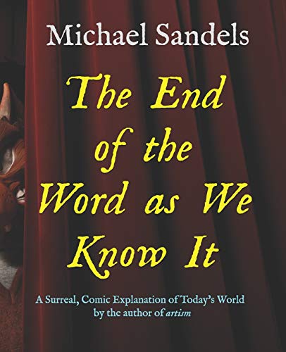 The End of the Word as We Know It: A Surreal, Comic Explanation for Today???s World