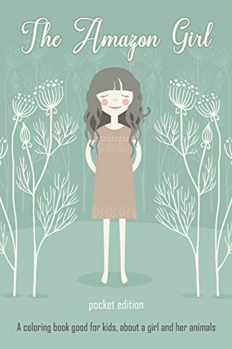 The Amazon Girl: Pocket Edition A Coloring Book Good For Kids About A Girl And Her Animals