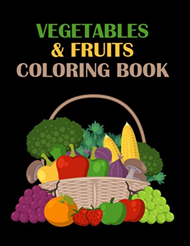 Vegetables & Fruits Coloring Book: Different Design Pictures of Fruits and Vegetables Book to Color Practice for Kids and Toddlers