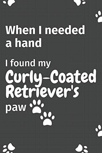 When I needed a hand, I found my Curly-Coated Retriever's paw: For Curly-Coated Retriever Puppy Fans
