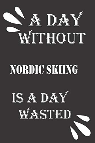 A day without Nordic skiing is a day wasted