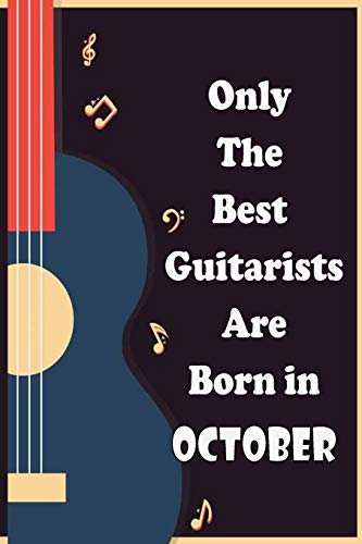Only The Best Guitarists Are Born in October: musicsheets , perfect give  for birthdays , simple and elegant  , Music Notation , 110 pages  6x9 inches