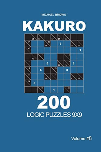 Kakuro - 200 Logic Puzzles 9x9 (Volume 8) (Kakuro 9x9)