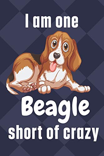 I am one Beagle short of crazy: For Beagle Dog Fans
