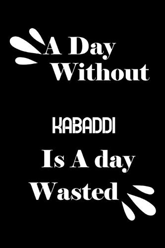 A day without kabaddi is a day wasted by Notebook Quotes notebook