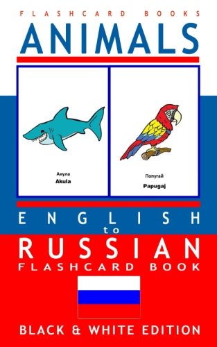 Animals - English to Russian Flash Card Book: Black and White Edition - Russian for Kids (Russian Bilingual Flash Card Books) (Volume 1)