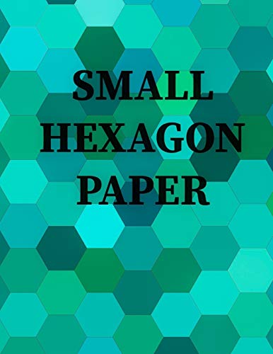SMALL HEXAGON PAPER: Small hexagon Paper NOTEBOOK: HIGH QUALITY WHITE PAPER 120 PAGES 8.5X11 by krous