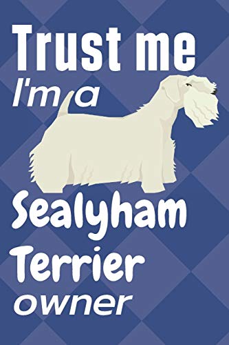 Trust me I am a Sealyham Terrier owner: For Sealyham Terrier Dog Fans