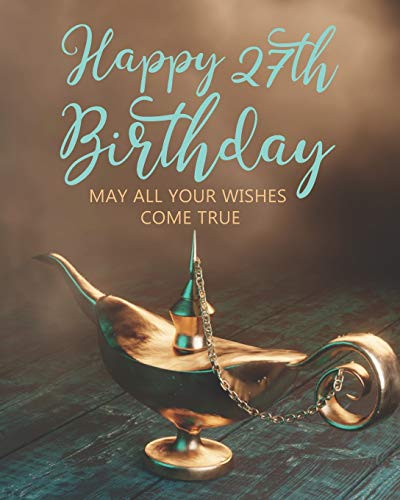 Happy 27th Birthday: MAY ALL YOUR WISHES COME TRUE