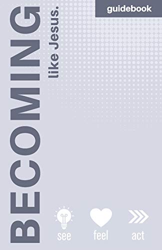 Becoming More Like Jesus: Devotional Guidebook: Experiencing a More Meaningful Time With God