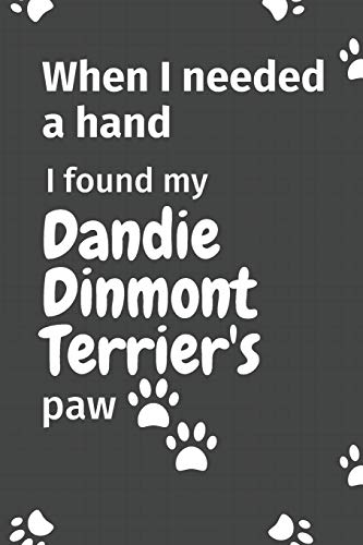 When I needed a hand, I found my Dandie Dinmont Terrier's paw: For Dandie Dinmont Terrier Puppy Fans
