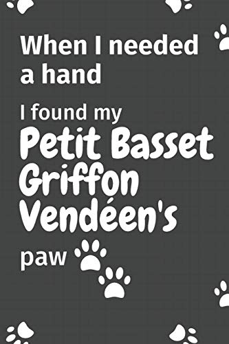When I needed a hand, I found my Petit Basset Griffon Vend??en's paw: For Petit Basset Griffon Vend??en Puppy Fans