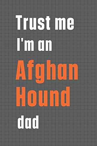 Trust me I'm an Afghan Hound dad: For Afghan Hound Dog Dad
