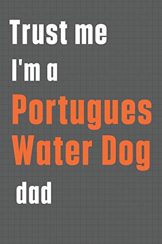 Trust me I'm a Portugues Water Dog dad: For Portugues Water Dog Dad