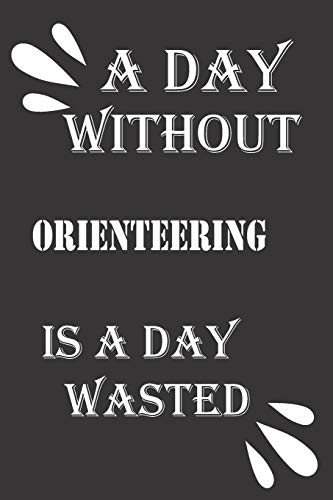 A day without orienteering is a day wasted by Journal &notebook notebook