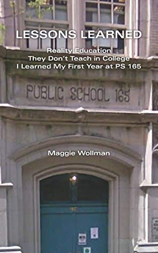 Lessons Learned: Reality Education They Don???t Teach in College I Learned My First Year at PS 165